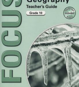 Focus Geography Grade 10 Teacher's Guide (CAPS)